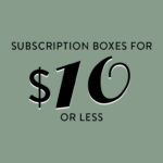 40 Monthly Subscription Boxes You Can Try for $10 or Less!