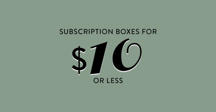 Subscription Boxes for $10 Or Less