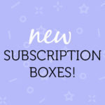 February 2017 New Subscription Boxes – Which Should We Review?