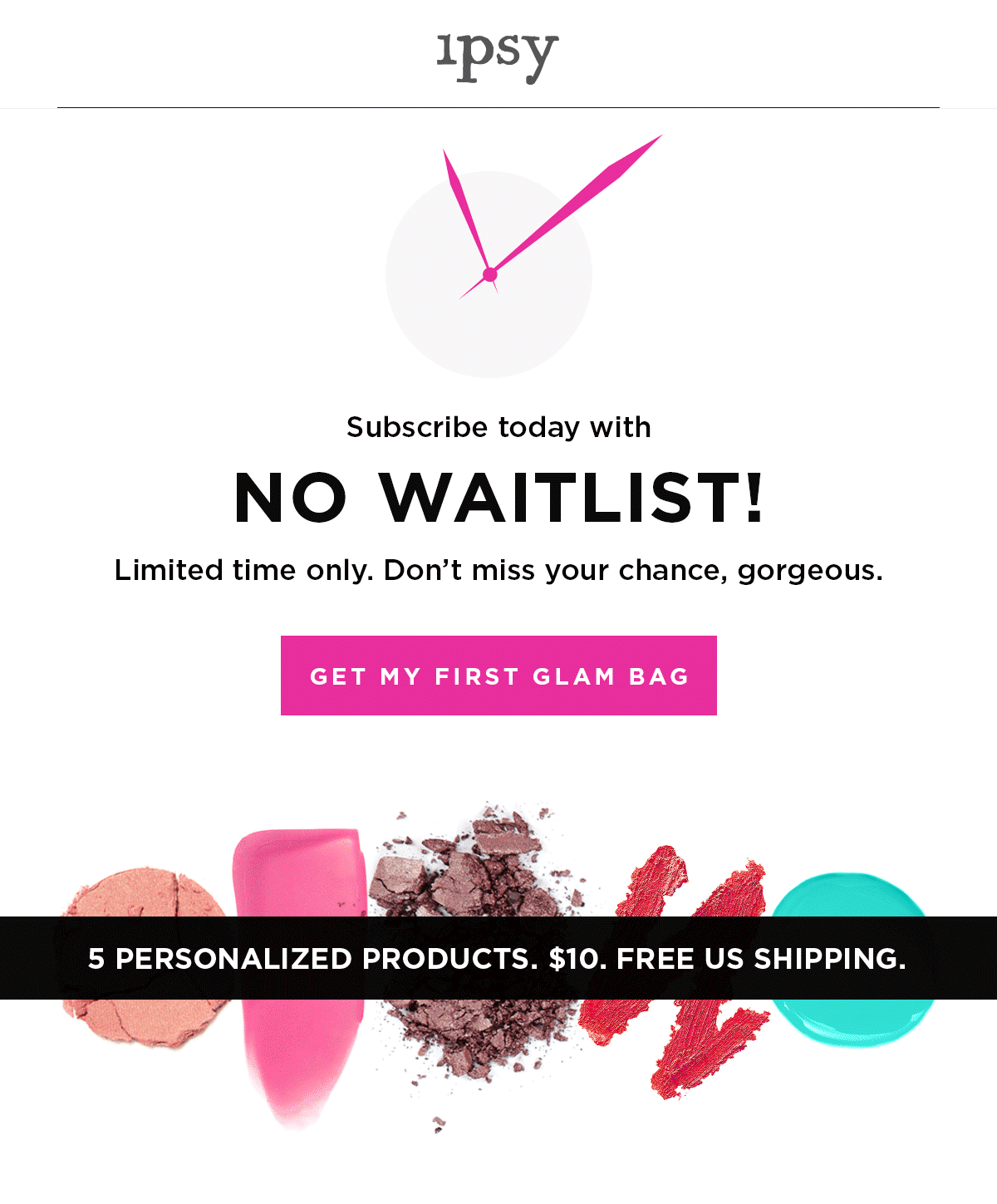 Limited Time Only No Ipsy Waitlist Msa For A Limited Time Only Ipsy Is Removing The Waitlist To Sign Up Glam Bag