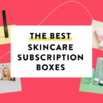 Top 16 Best Skincare Subscription Boxes – 2019 Readers' Choice